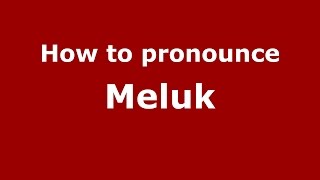 How to pronounce Meluk