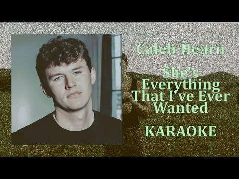 Caleb Hearn - She’s Everything That I’ve Ever Wanted (Karaoke Version)