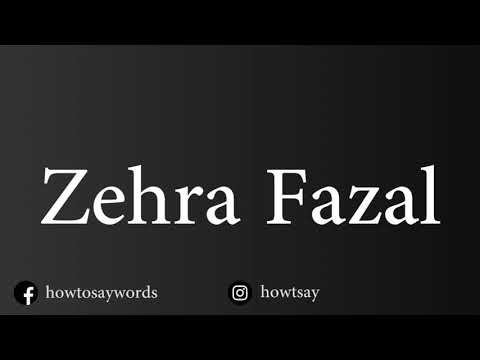 How To Pronounce Zehra Fazal