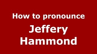 How to pronounce Jeffery Hammond