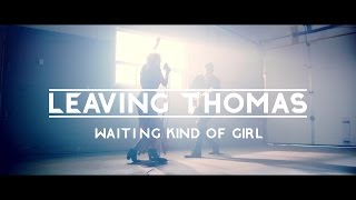 Leaving Thomas - Waiting Kind of Girl (Official Music Video)