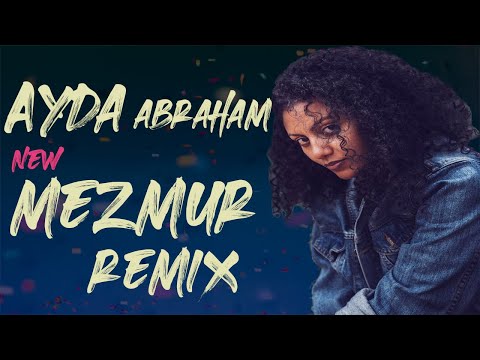 Ayda new mezmur Remix