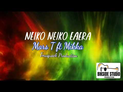 Neiko Neiko Eaera by Mars T ft Mikka@ Tmaquak Production  BikSide Studio