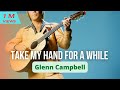 Take my hand for a while with lyrics - Glenn Campbell