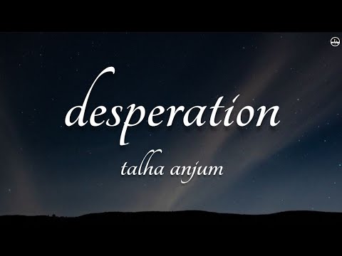 Talha Anjum - Desperation (Lyrics)