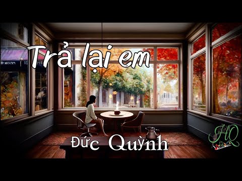 Trả Lại Em.....sáng tác Đức Quỳnh