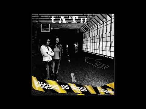 Dangerous And Moving - T.A.T.U.