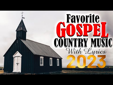 Favorite Country Gospel Music Of All Time – Top 30 Country Gospel Songs 2023 With Lyrics