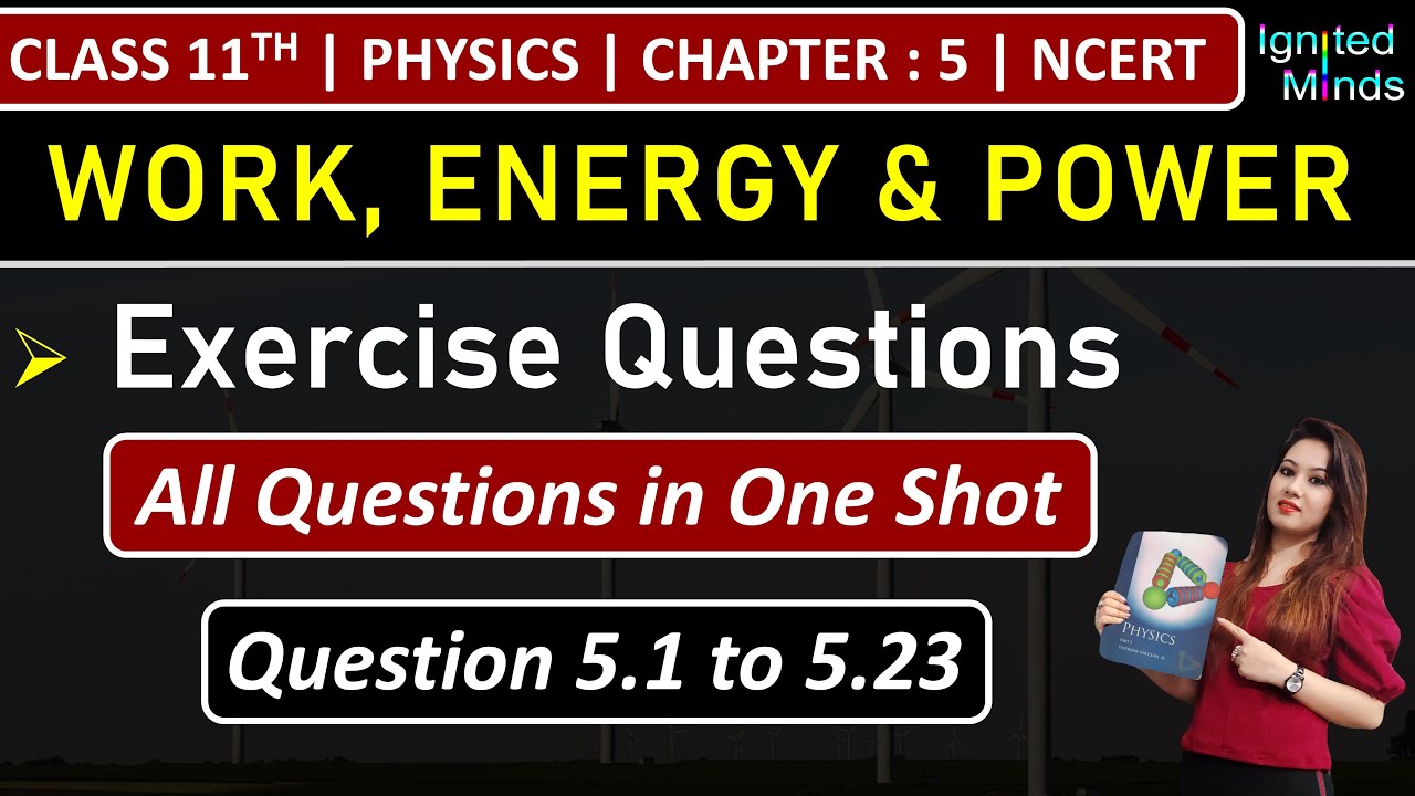 Class 11th Physics Chapter 5 | Exercise Questions (5.1 to 5.23) | Work, Energy and Power | NCERT