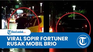 Viral Sopir Fortuner Arogan Rusak Mobil Brio, Pelaku Sudah Dipulangkan, Korban: Proses Hukum Lanjut