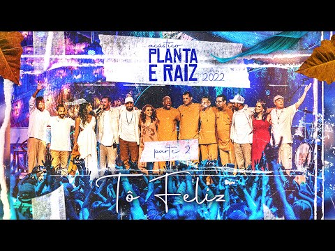 Tô Feliz  - Acústico Planta & Raiz  2022 - Ao Vivo em SP