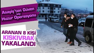 Aranan 8 kişi kıskıvrak yakalandı