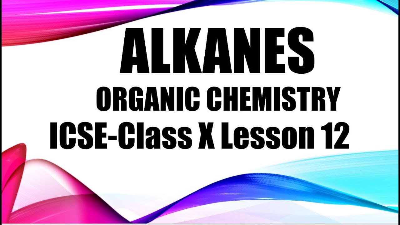 Easy Organic Chemistry | Alkanes       ICSE Class 10 Lesson 12