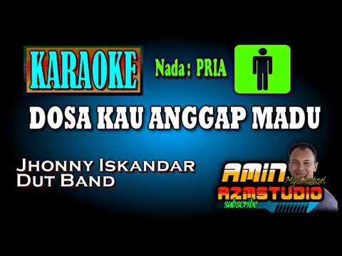 DOSA KAU ANGGAP MADU || Jhonny Iskandar || KARAOKE Nada PRIA