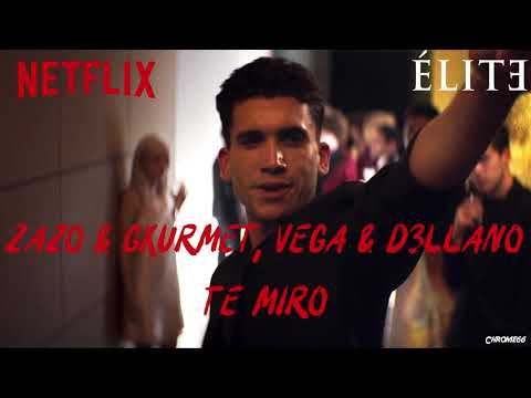 Zazo & Gxurmet, Vega & D3llano - Te Miro (Élite Soundtrack) (S01xE02)
