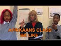 Afrikaans Class be like
