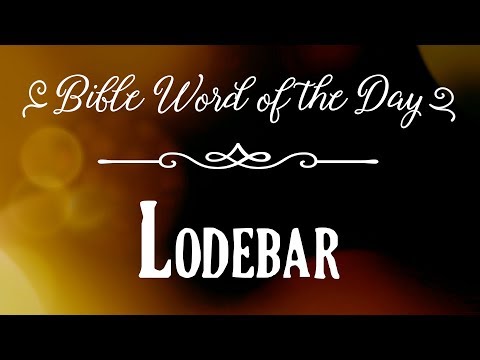 How To Pronounce Bible Names: The Bible Word of the Day - Lodebar