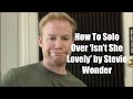 How To Solo Over 'Isn't She Lovely' By Stevie Wonder