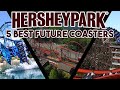 5 Coasters I Want At Hershey Park
