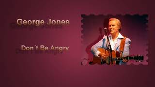 George Jones   ~  &quot;Don&#39;t Be Angry&quot;