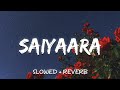 Saiyaara (Slowed + Reverb) - Ek Tha Tiger