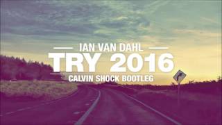 Ian van Dahl - Try 2016 (Calvin Shock Bootleg) [OUT NOW!]