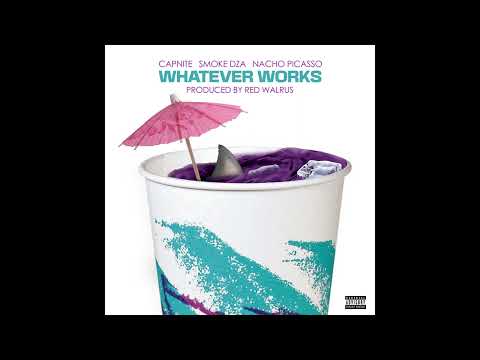 Cap Nite, Nacho Picasso & Red Walrus - WHATEVER WORKS Ft. Smoke DZA [Official Audio]