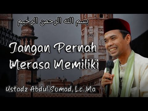 Jangan pernah merasa memiliki || Ustadz Abdul Somad, Lc.,Ma
