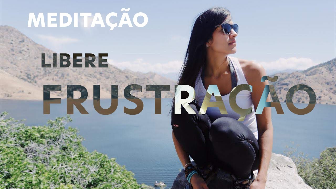 Meditação Libere a Frustração
