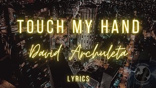 David Archuleta- Touch my Hand (lyrics) | Lyric Junkiez