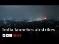 India Launches Airstrikes On Pakistan And Pakistan Administered Kashmir BBC News