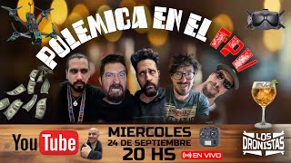 Polémica en el FPV // PROGRAMA #1 // Los Dronistas