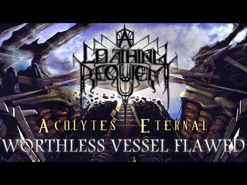 A LOATHING REQUIEM - Worthless Vessel Flawed