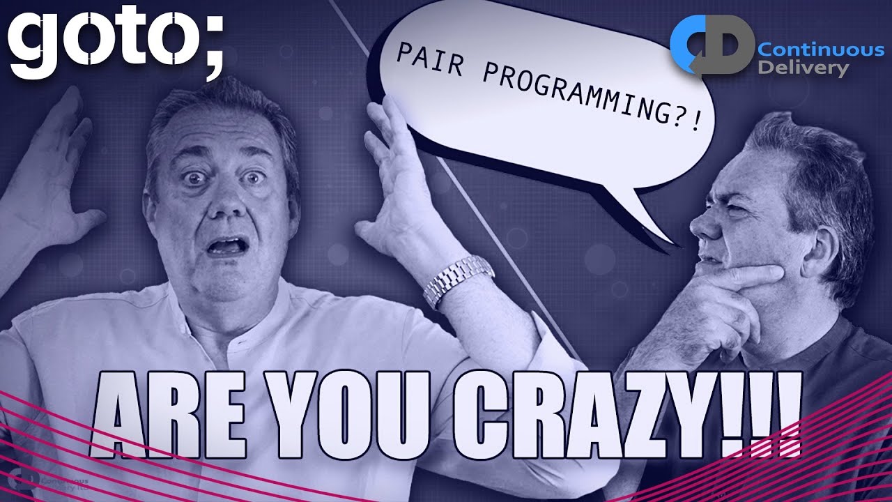 You Must Be Crazy To Do Pair Programming • Dave Farley • GOTO 2022