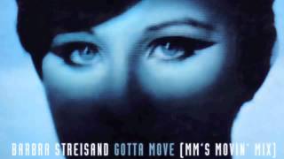 Barbra Streisand - Gotta Move (Matt Moss Movin' Mix) - 2006