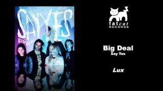 Big Deal - Lux [Say Yes]