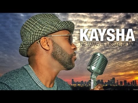 Kaysha - Ne jamais te lasser de moi [Official Video]