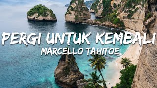 Download lagu Marcello Tahitoe - Pergi Untuk Kembali (Lirik/Lyrics) mp3