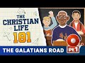 Christian Life 101 - The Galatians Road - Part 1