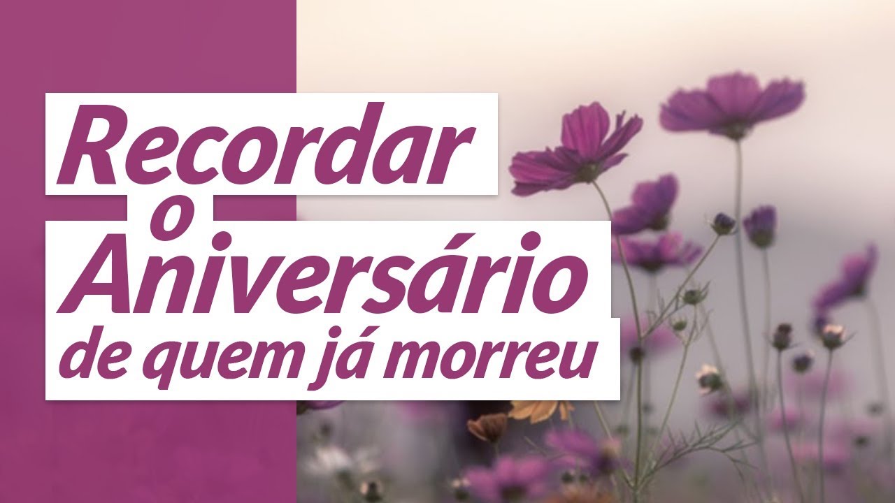 Recordar o aniversário de quem já morreu