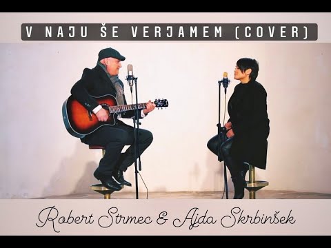 V NAJU ŠE VERJAMEM (COVER) - ROBERT STRMEC & AJDA SKRBINŠEK
