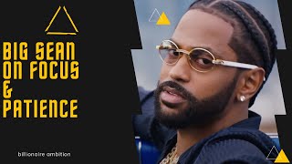 Big Sean focus and patience-Motivational speech