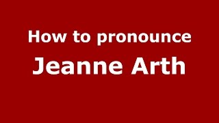 How to pronounce Jeanne Arth