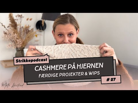 #Strikkepodcast 27 - Cashmere på hjernen. En masse færdige projekter og WIPS.