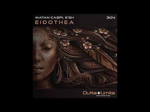 Matan Caspi, E'sh - Eidothea (Original Mix) [Outta Limits]