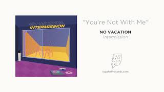 &quot;You&#39;re Not With Me&quot; by No Vacation
