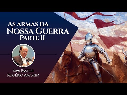 As armas da nossa guerra II | Pastor Rogério Amorim