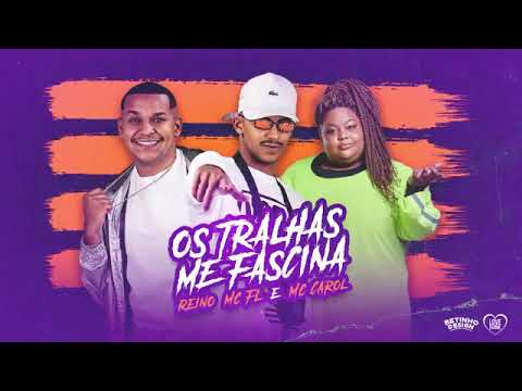 MC REINO  MC FL E MC CAROL   OS TRALHA ME FASCINA   REMIX BREGA FUNK mês de maio