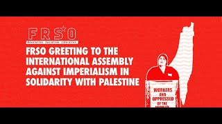 FRSO greeting to the International Assembly against Imperialism in Solidarity wi