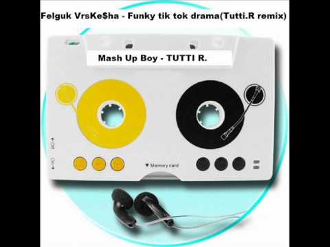 Felguk Vrs Kesha - Funky Tik Tok Drama ( Tutti R Remix).wmv